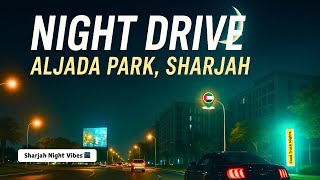 Sharjah Nights: A Mesmerizing Drive Through Aljada Park 🌃✨