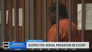 Accused serial rapist faces judge for first time in Sacramento