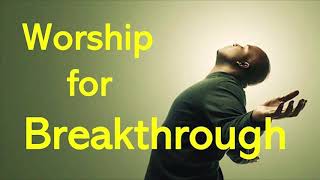 3 Hours Worship Songs For Breakthrough. High Praise and Worship Songs Collection