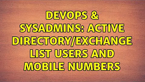 DevOps & SysAdmins: Active Directory/Exchange list users and mobile numbers