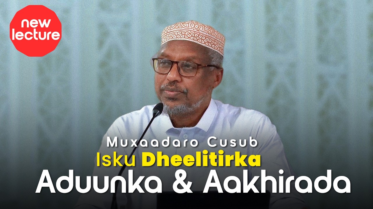 Sheikh Mustafe:- Muxaadaro Cusub | Isku dheelitirka Aduunka & Aakhirada 📍Manchester - UK
