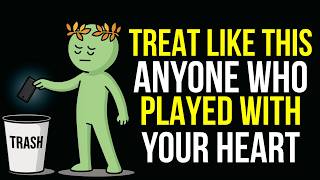 HOW TO TREAT SOMEONE WHO ONLY PLAYED WITH YOUR HEART | Stoicism