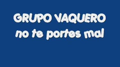 GRUPO VAQUERO no te portes mal