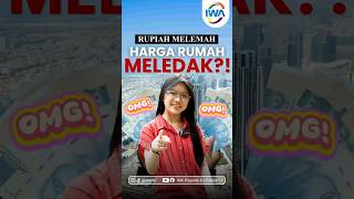 RUPIAH MELEMAH HARGA RUMAH MELEDAK?!