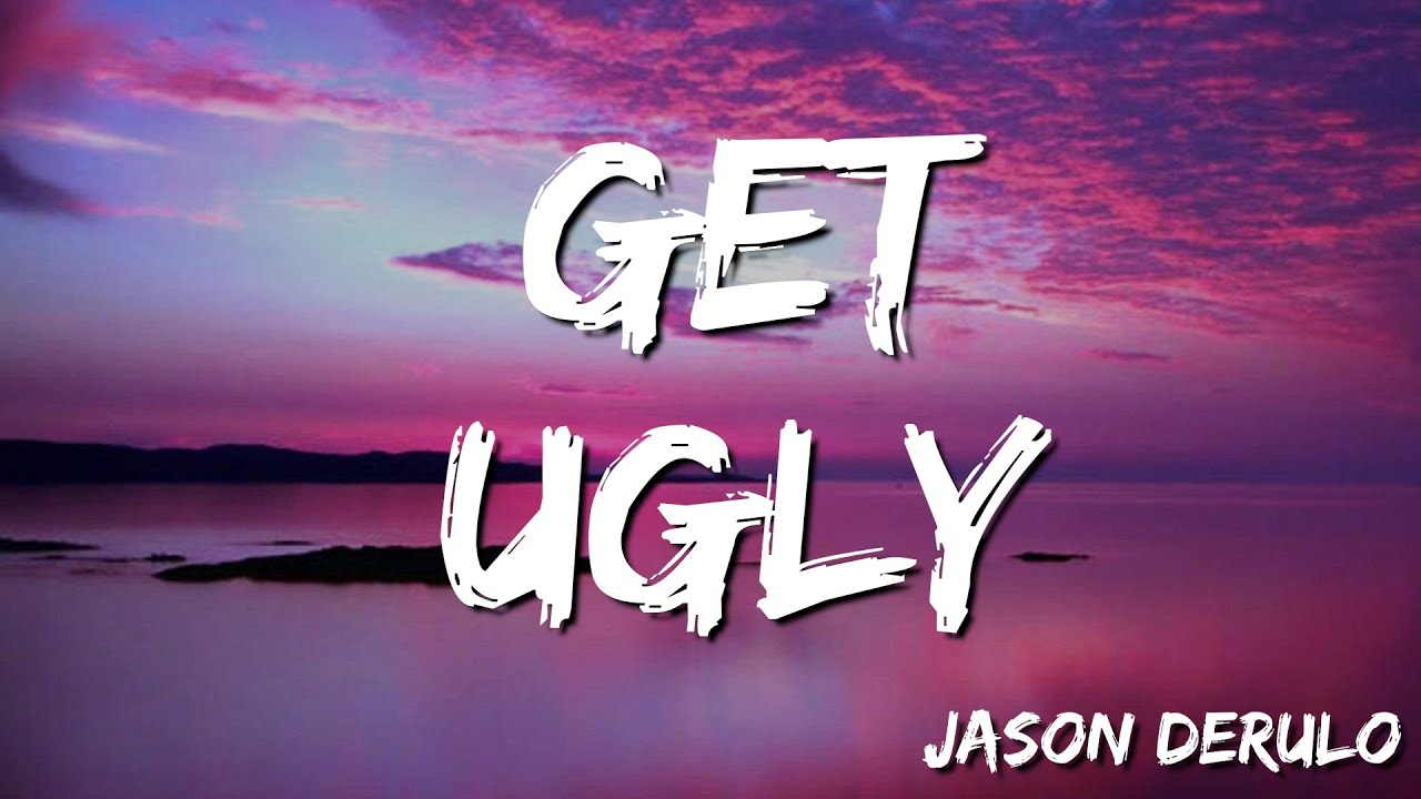Jason Derulo - Get ugly (Lyrics)