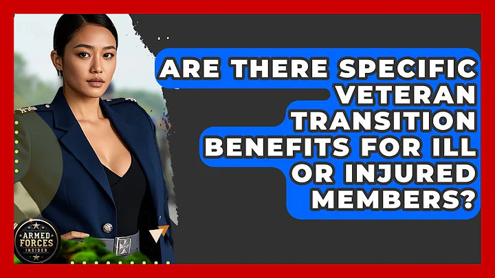 Are There Specific Veteran Transition Benefits for Ill or Injured Members? - Armed Forces Insider