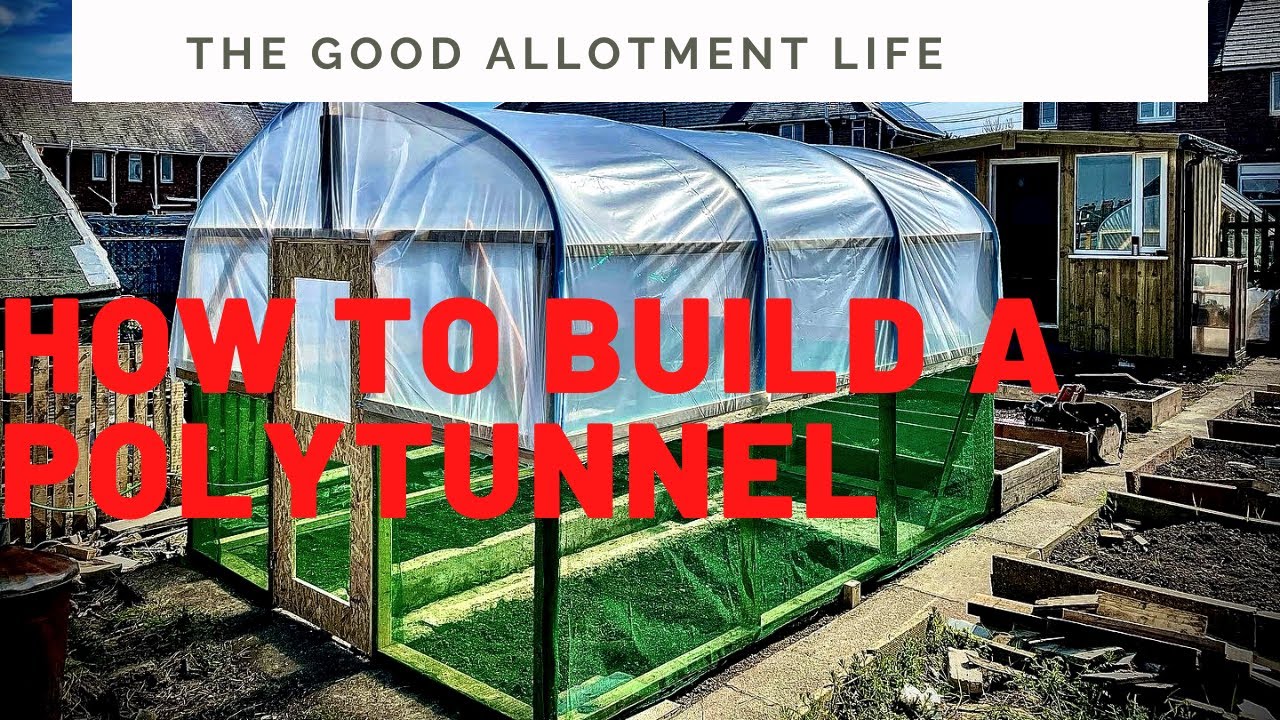 How To Build The Perfect (Cheap) Polytunnel For You Allotment - YouTube