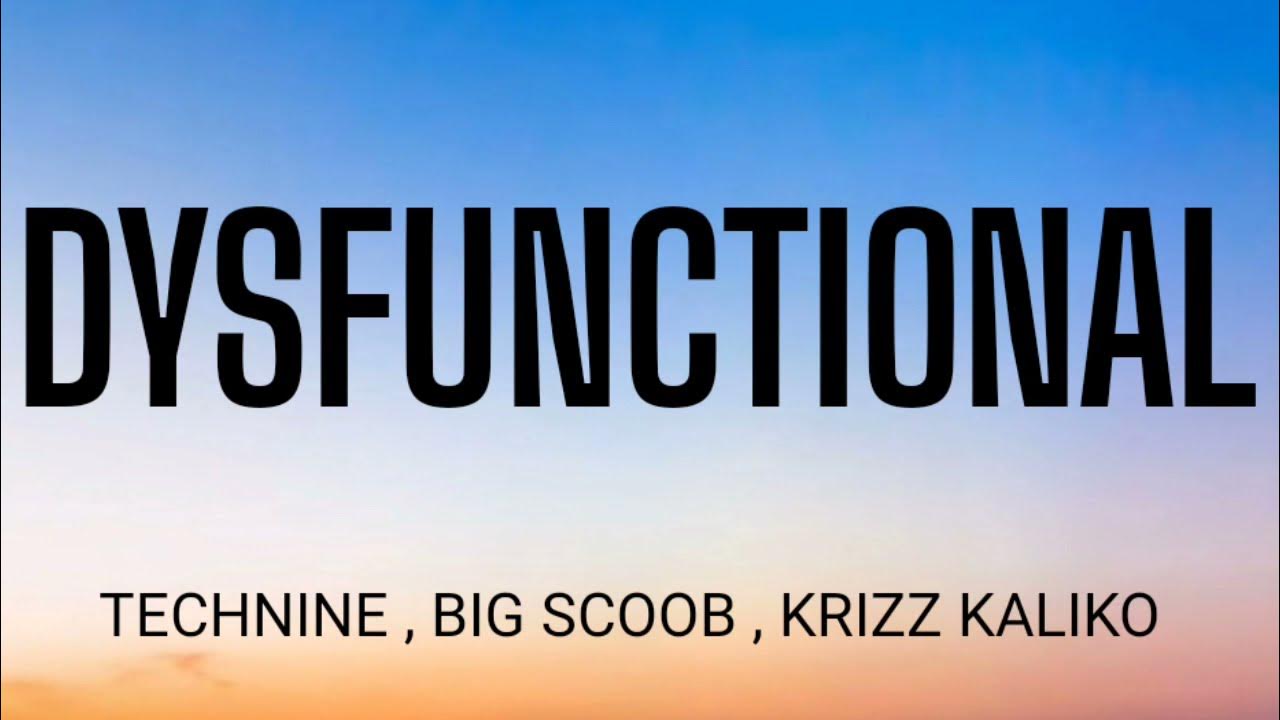 TECHNINE - DYSFUNCTIONAL ( LYRICS ) , BIG SCOOB , KRIZZ KALIKO TECHNINE - DYSFUNCTIONAL ( LYRICS ) , BIG SCOOB , KRIZZ KALIKO