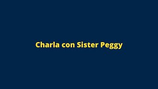 Charla con Sister Peggy
