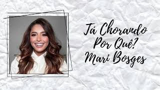 Tá Chorando Por Quê  - Mari Borges | Letra