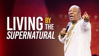 Living By The Supernatural - Archbishop Duncan-Williams