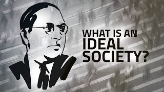 An Ideal Society | Adapted from the words by B. R. Ambedkar