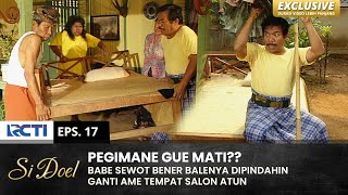 REPOT BENER!! Babe Kaga Demen Tempat Tidurnye Digusur | SI DOEL | EPS.17 | SEASON 2 (1/2)