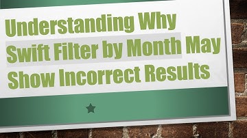 Understanding Why Swift Filter by Month May Show Incorrect Results