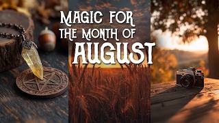 Eight August Magic Practices Worth Making Time For - Magical Crafting