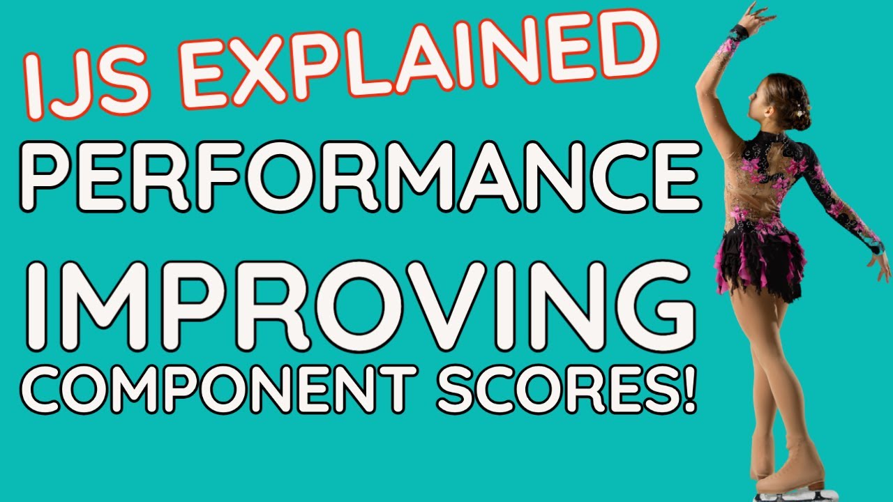 Importance of Performance in Figure Skating IJS Component Scores (Pro Coach Tips)