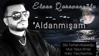 Elxan  Qaraxanoğlu  - Aldanmışam  (  yeni  2021) Resimi