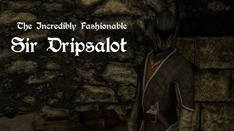 The Incredibly Fashionable Sir Dripsalot - Fully Voiced Un-Immersive Follower for Skyrim - Trailer