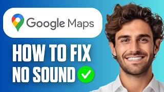 How To Fix No Sound on Google Maps (Easy Guide 2026)