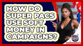 How Do Super PACs Use Soft Money In Campaigns? - Election Central Channel screenshot 1
