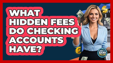 What Hidden Fees Do Checking Accounts Have? - Ask Your Bank Teller