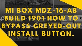 Mi Box MDZ-16-AB Build 1901 How to bypass Greyed-Out Install button. Mi Box MDZ-16-AB Build 1901 How to bypass Greyed-Out Install button.