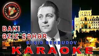 Video thumbnail of "Rəşid Behbudov - Bakı əziz şəhər, mehriban diyar/Баку Родной (KARAOKE)"