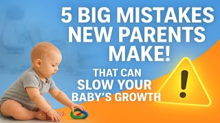5 Big Mistakes of New Parents That Can Lead to Developmental Delays