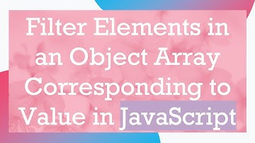 Filter Elements in an Object Array Corresponding to Value in JavaScript