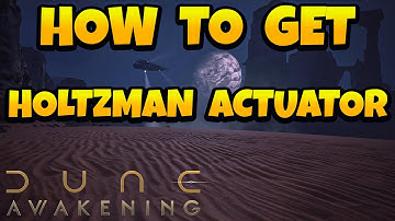 How to Get Holtzman Actuator in Dune Awakening