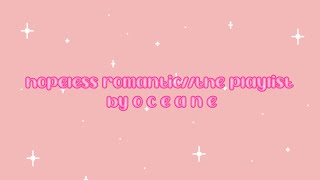 hopeless romantic//the playlist by o c e a n e