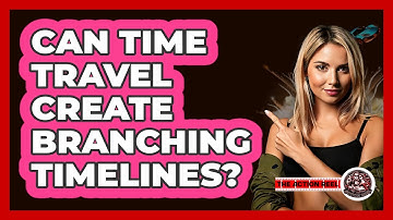 Can Time Travel Create Branching Timelines? - The Action Reel