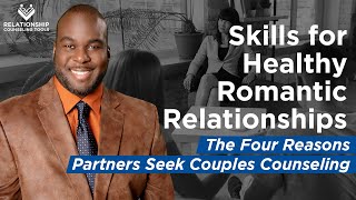 Skills for Healthy Romantic Relationships ✅ The Four Reasons Partners Seek Couples Counseling