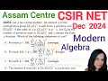 CSIR NET December 2024 Assam Paper Modern Algebra Solution | CSIR NET Dec 2024 Maths Q.Id 706517