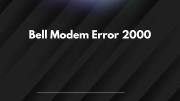 Bell Modem Error 2000