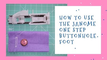 How to use the Janome one-step buttonhole foot