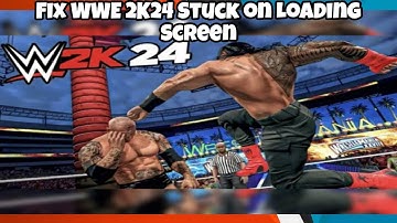 Fix WWE 2K24 Stuck on Loading Screen