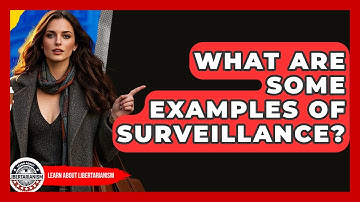 What Are Some Examples Of Surveillance? - Learn About Libertarianism
