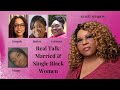 REAL TALK: MARRIED AND SINGLE BLACK WOMEN