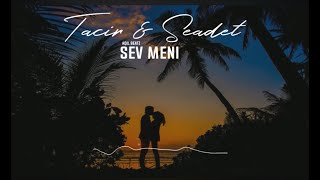 Tacir & Səadət  - Sev Məni REMIX