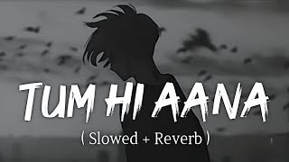 tum Hi Aana slowed  Reverb  Mahak Lofi  Heart Touching Sad Mix  Emotional Broken Feel  Viral