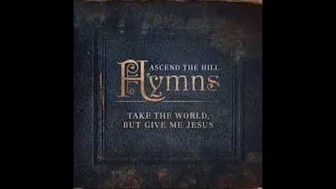 Ascend The Hill - Take The World But Give me Jesus - Rock Of Ages