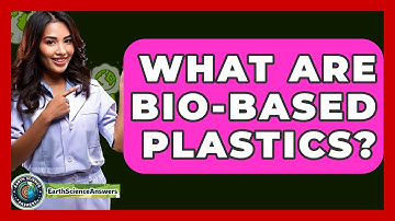 What Are Bio-Based Plastics? - Earth Science Answers