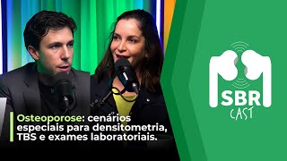 Osteoporose: cenários especiais para densitometria TBS e exames laboratoriais | SBRCast