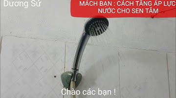 GIẢI PHÁP : TĂNG ÁP LỰC NƯỚC CHO SEN TẮM - Không dùng bơm tăng áp .