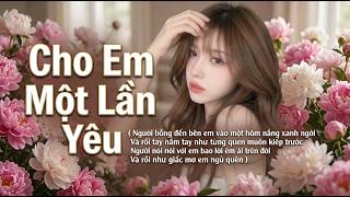 Cho Em Một Lần Yêu - Cover ( New Version ) / Nhật Vũ Nguyễn / Lyric / Người bỗng đến bên em ...