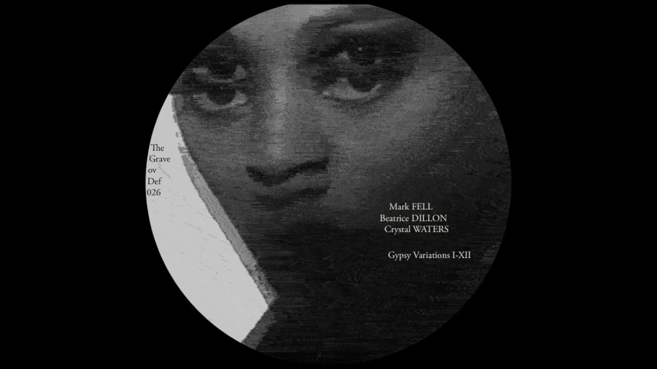 Watch Variation XII - Mark FELL x Beatrice DILLON x Crystal WATERS - Gypsy Variations I-XII on YouTube Watch Variation XII - Mark FELL x Beatrice DILLON x Crystal WATERS - Gypsy Variations I-XII on YouTube