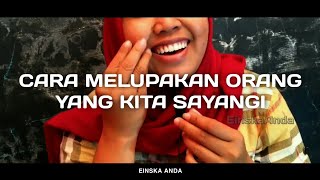 CARA MELUPAKAN ORANG YANG KITA SAYANGI