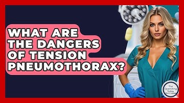 What Are The Dangers Of Tension Pneumothorax? - The Operating Table