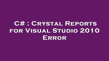 C# : Crystal Reports for Visual Studio 2010 Error